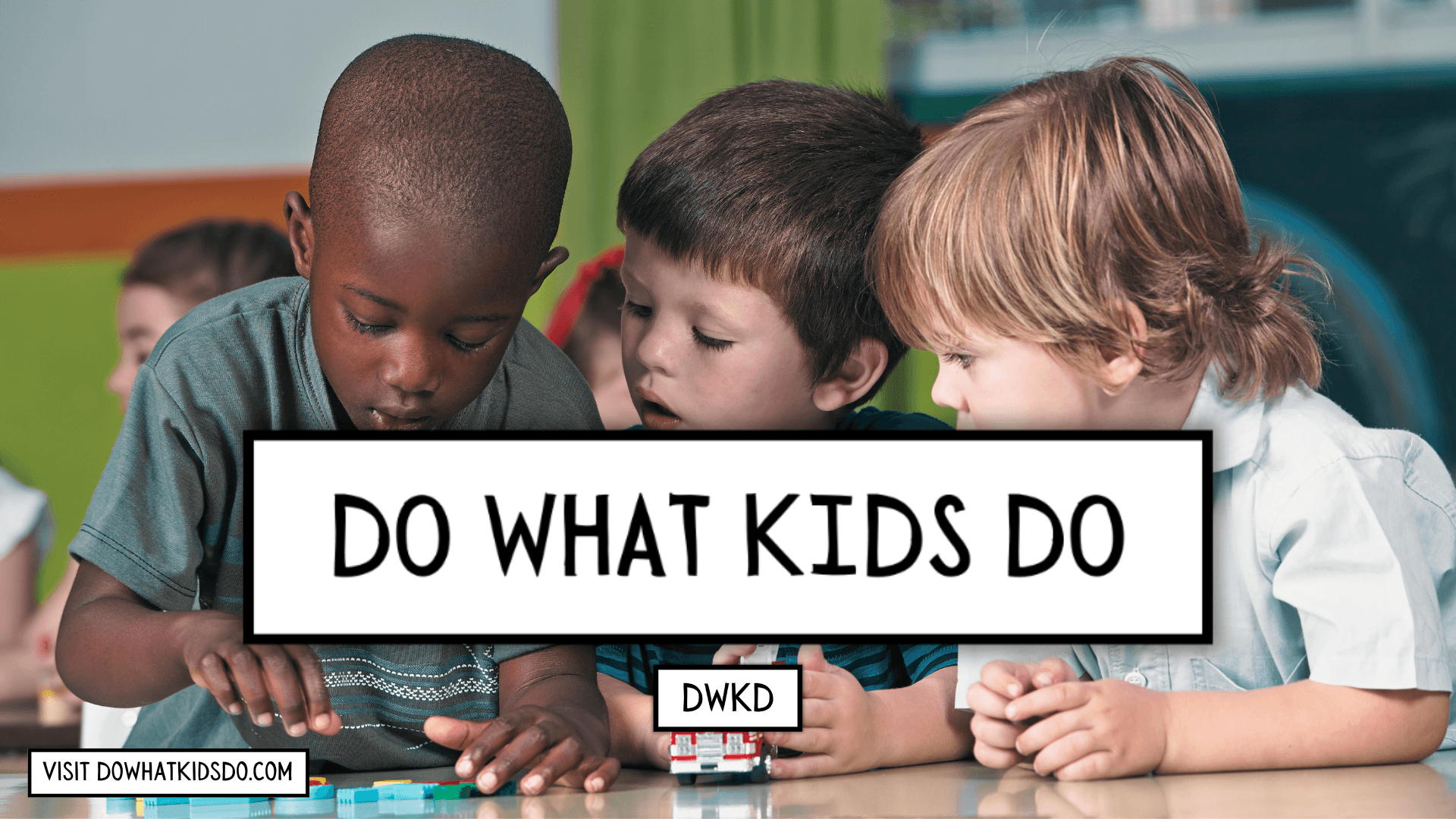 š We are Do What Kids Do